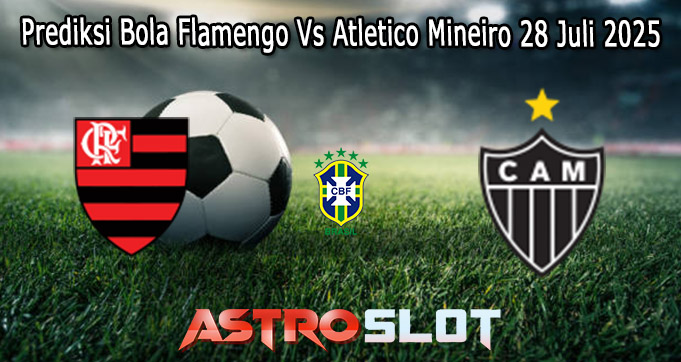 Prediksi Bola Flamengo Vs Atletico Mineiro 28 Juli 2025