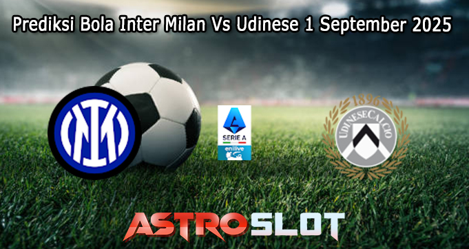 Prediksi Bola Inter Milan Vs Udinese 1 September 2025