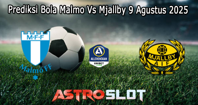 Prediksi Bola Malmo Vs Mjallby 9 Agustus 2025