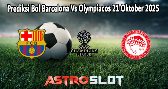 Prediksi Bol Barcelona Vs Olympiacos 21 Oktober 2025