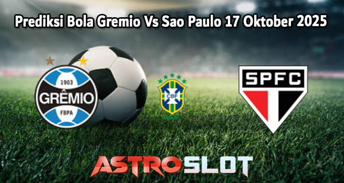 Prediksi Bola Gremio Vs Sao Paulo 17 Oktober 2025