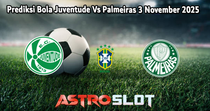Prediksi Bola Juventude Vs Palmeiras 3 November 2025