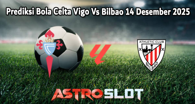 Prediksi Bola Celta Vigo Vs Bilbao 14 Desember 2025