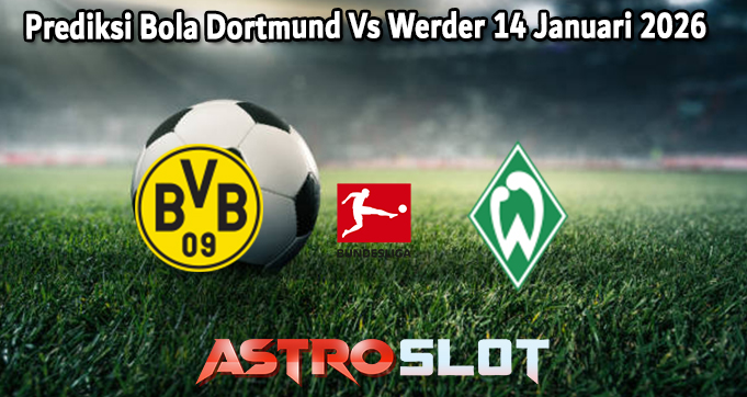 Prediksi Bola Dortmund Vs Werder 14 Januari 2026