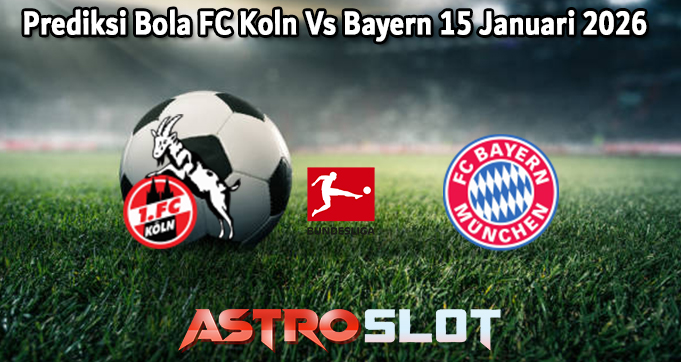 Prediksi Bola FC Koln Vs Bayern 15 Januari 2026