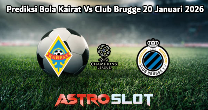 Prediksi Bola Kairat Vs Club Brugge 20 Januari 2026
