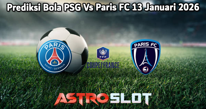 Prediksi Bola PSG Vs Paris FC 13 Januari 2026
