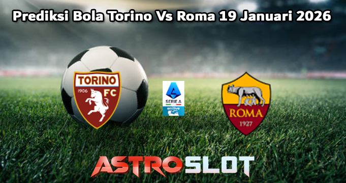 Prediksi Bola Torino Vs Roma 19 Januari 2026