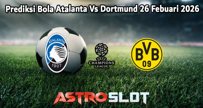 Prediksi Bola Atalanta Vs Dortmund 26 Febuari 2026