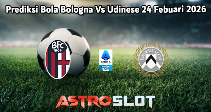 Prediksi Bola Bologna Vs Udinese 24 Febuari 2026