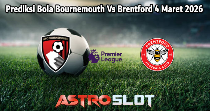Prediksi Bola Bournemouth Vs Brentford 4 Maret 2026