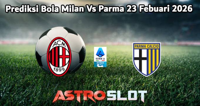 Prediksi Bola Milan Vs Parma 23 Febuari 2026