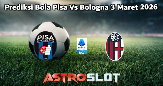 Prediksi Bola Pisa Vs Bologna 3 Maret 2026