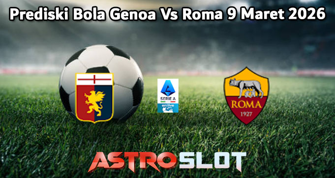 Prediski Bola Genoa Vs Roma 9 Maret 2026
