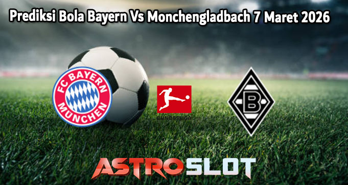 Prediksi Bola Bayern Vs Monchengladbach 7 Maret 2026