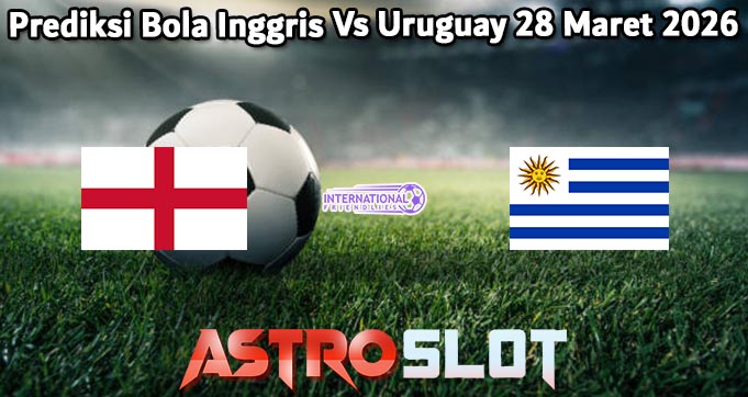 Prediksi Bola Inggris Vs Uruguay 28 Maret 2026