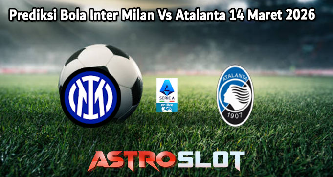 Prediksi Bola Inter Milan Vs Atalanta 14 Maret 2026