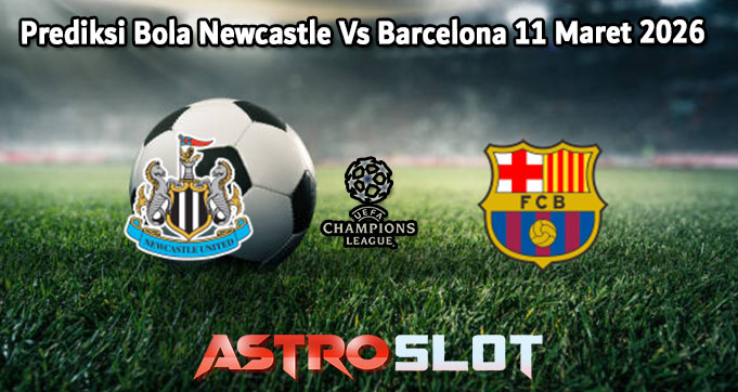 Prediksi Bola Newcastle Vs Barcelona 11 Maret 2026