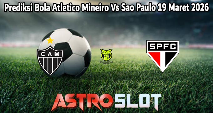 Prediksi Bola Atletico Mineiro Vs Sao Paulo 19 Maret 2026