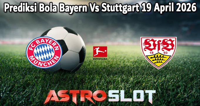 Prediksi Bola Bayern Vs Stuttgart 19 April 2026