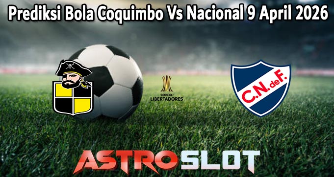 Prediksi Bola Coquimbo Vs Nacional 9 April 2026
