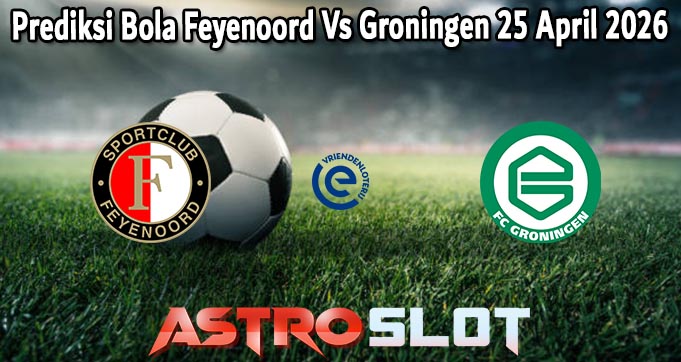 Prediksi Bola Feyenoord Vs Groningen 25 April 2026