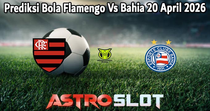Prediksi Bola Flamengo Vs Bahia 20 April 2026