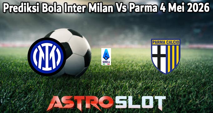Prediksi Bola Inter Milan Vs Parma 4 Mei 2026