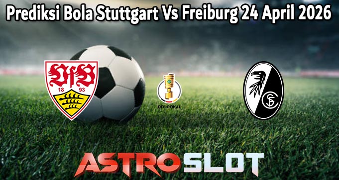 Prediksi Bola Stuttgart Vs Freiburg 24 April 2026