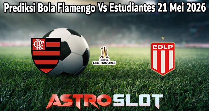 Prediksi Bola Flamengo Vs Estudiantes 21 Mei 2026