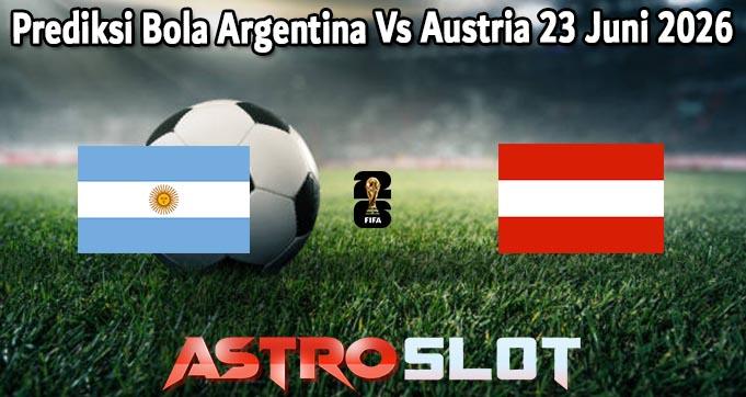 Prediksi Bola Argentina Vs Austria 23 Juni 2026