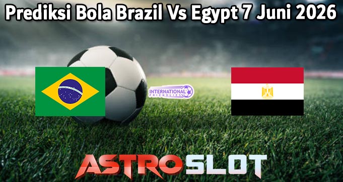 Prediksi Bola Brazil Vs Egypt 7 Juni 2026