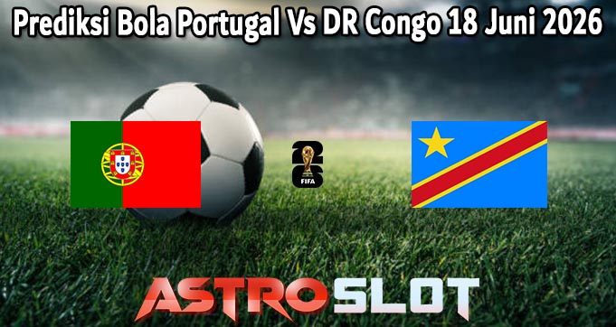 Prediksi Bola Portugal Vs DR Congo 18 Juni 2026