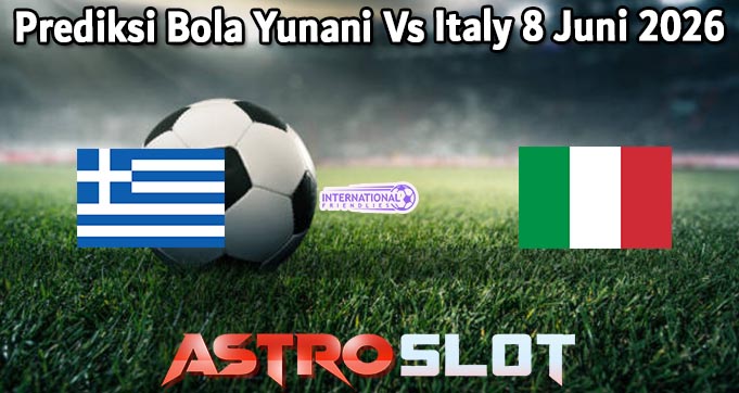 Prediksi Bola Yunani Vs Italy 8 Juni 2026
