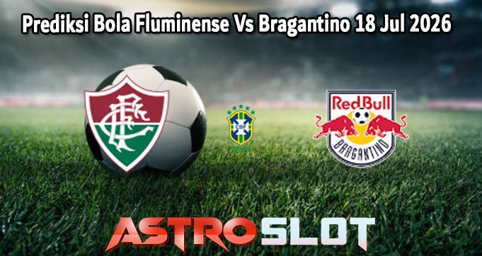 Prediksi Bola Fluminense Vs Bragantino 18 Jul 2026