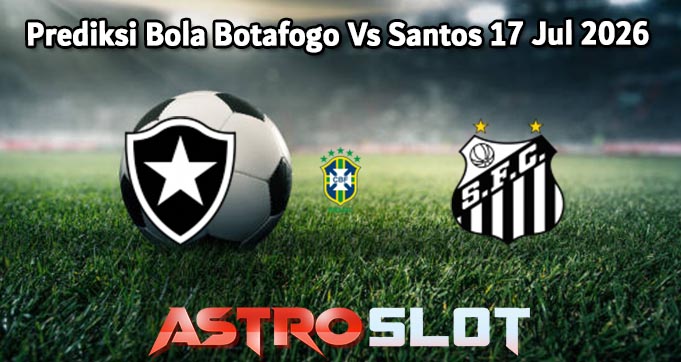 Prediksi Bola Botafogo Vs Santos 17 Jul 2026