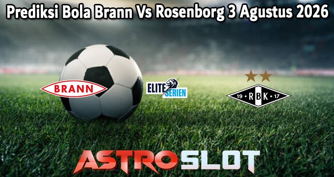 Prediksi Bola Brann Vs Rosenborg 3 Agustus 2026
