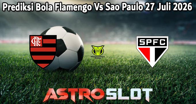 Prediksi Bola Flamengo Vs Sao Paulo 27 Juli 2026