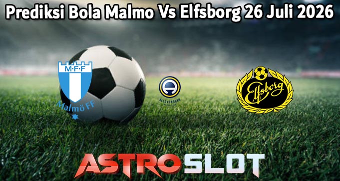 Prediksi Bola Malmo Vs Elfsborg 26 Juli 2026