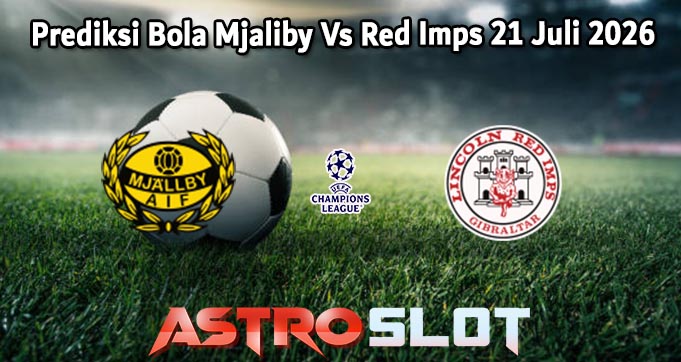 Prediksi Bola Mjaliby Vs Red Imps 21 Juli 2026