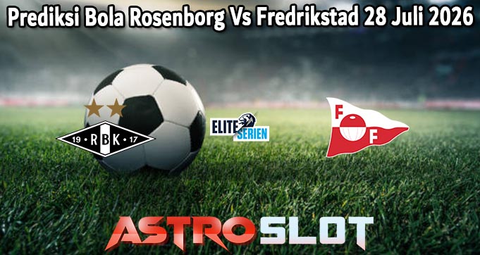 Prediksi Bola Rosenborg Vs Fredrikstad 28 Juli 2026