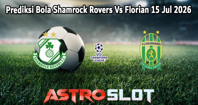 Prediksi Bola Shamrock Rovers Vs Florian 15 Jul 2026