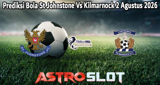 Prediksi Bola St Johnstone Vs Kilmarnock 2 Agustus 2026