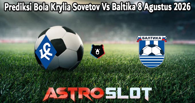 Prediksi Bola Krylia Sovetov Vs Baltika 8 Agustus 2026